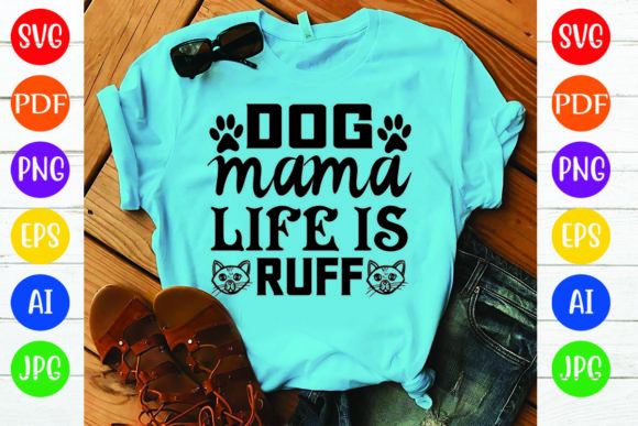 Dog Mama Life is Ruff T-Shirt Design Review