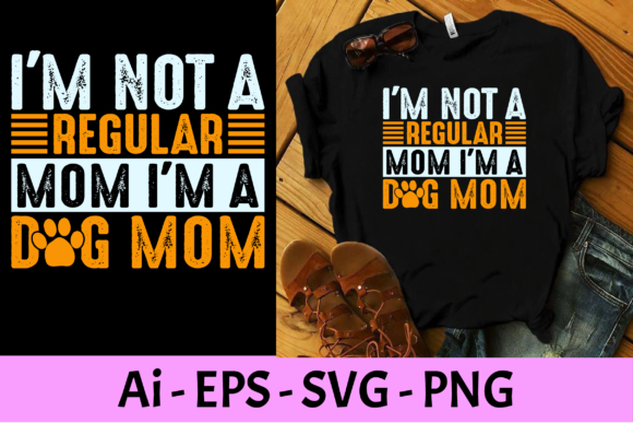 I'm Not a Regular Mom, I'm a Dog Mom